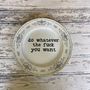 Vintage Upcycled Funny Plates, Do Whatever the F*ck You Want, Sarcastic Decor, C
